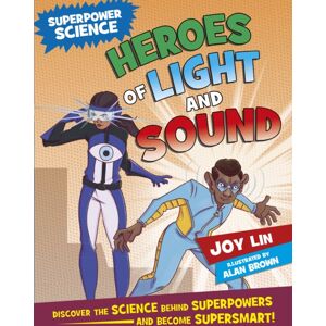 Hachette Children's Group Superpower Science: Heroes Of Light And Sound Hachette Children's Group Superpower Science: Heroes Of Light And Sound