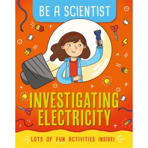 Hachette Children's Group Be A Scientist: Investigating Electricity Hachette Children's Group Be A Scientist: Investigating Electricity