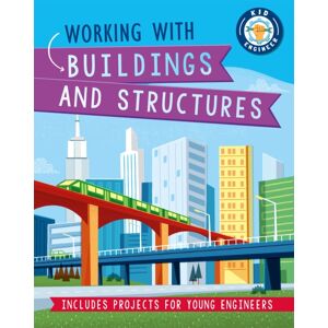 Hachette Children's Group Kid Engineer: Working With Buildings And Structures Hachette Children's Group Kid Engineer: Working With Buildings And Structures