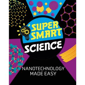 Hachette Children's Group Super Science: Nanotechnology Made Easy Hachette Children's Group Super Science: Nanotechnology Made Easy