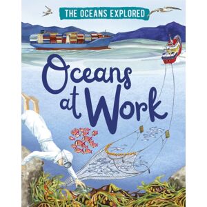 Hachette Children's Group The Oceans Explored: Oceans At Work Hachette Children's Group The Oceans Explored: Oceans At Work