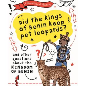 Hachette Children's Group A Question Of History: Did The Kings Of Benin Keep Pet Leopards? And Other Questions About The Kingdom Of Benin Hachette Children's Group A Question Of History: Did The Kings Of Benin Keep Pet Leopards? And Other Questions About The Kingdom Of Benin