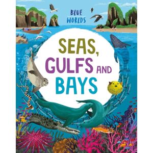 Hachette Children's Group Blue Worlds: Seas, Gulfs And Bays Hachette Children's Group Blue Worlds: Seas, Gulfs And Bays
