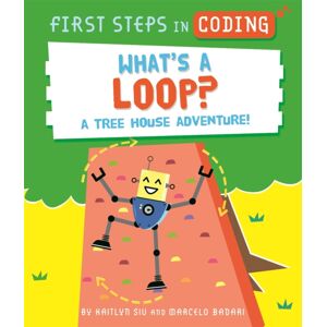 Hachette Children's Group First Steps In Coding: What'S A Loop? : A Tree House Adventure! Hachette Children's Group First Steps In Coding: What'S A Loop? : A Tree House Adventure!