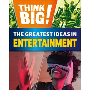 Hachette Children's Group Think Big!: The Greatest Ideas In Entertainment Hachette Children's Group Think Big!: The Greatest Ideas In Entertainment