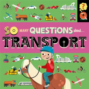 Hachette Children's Group So Many Questions: About Transport Hachette Children's Group So Many Questions: About Transport