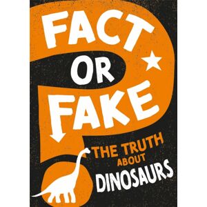 Hachette Children's Group Fact Or Fake?: The Truth About Dinosaurs Hachette Children's Group Fact Or Fake?: The Truth About Dinosaurs