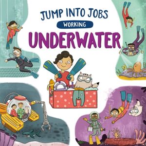 Hachette Children's Group Jump Into Jobs: Working Underwater Hachette Children's Group Jump Into Jobs: Working Underwater
