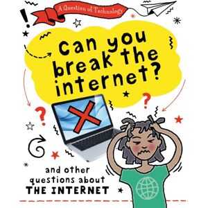 Hachette Children's Group A Question Of Technology: Can You Break The Internet? : And Other Questions About The Internet Hachette Children's Group A Question Of Technology: Can You Break The Internet? : And Other Questions About The Internet