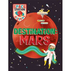 Hachette Children's Group Space Station Academy: Destination Mars Hachette Children's Group Space Station Academy: Destination Mars