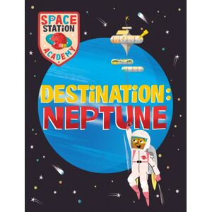 Hachette Children's Group Space Station Academy: Destination Neptune Hachette Children's Group Space Station Academy: Destination Neptune