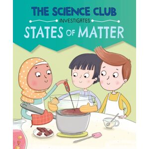Hachette Children's Group The Science Club Investigates: States Of Matter Hachette Children's Group The Science Club Investigates: States Of Matter