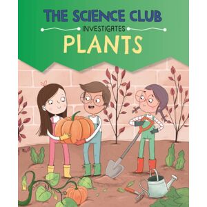 Hachette Children's Group The Science Club Investigates: Plants Hachette Children's Group The Science Club Investigates: Plants
