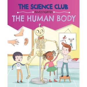 Hachette Children's Group The Science Club Investigates: The Human Body Hachette Children's Group The Science Club Investigates: The Human Body