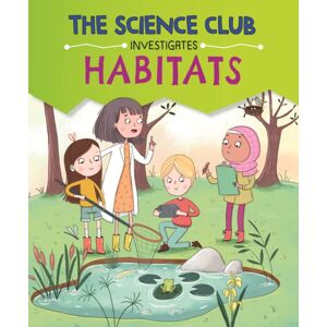 Hachette Children's Group The Science Club Investigates: Habitats Hachette Children's Group The Science Club Investigates: Habitats