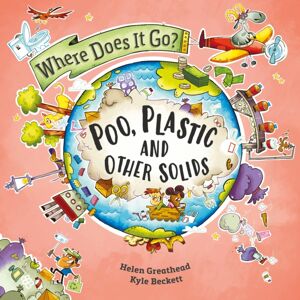 Hachette Children's Group Where Does It Go?: Poo, Plastic And Other Solids Hachette Children's Group Where Does It Go?: Poo, Plastic And Other Solids