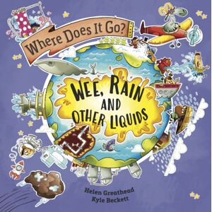 Hachette Children's Group Where Does It Go?: Wee, Rain And Other Liquids Hachette Children's Group Where Does It Go?: Wee, Rain And Other Liquids