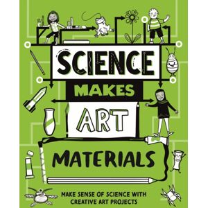 Hachette Children's Group Science Makes Art: Materials Hachette Children's Group Science Makes Art: Materials