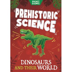 Hachette Children's Group Pocket Science: Prehistoric Science : The Science Of Dinosaurs Hachette Children's Group Pocket Science: Prehistoric Science : The Science Of Dinosaurs