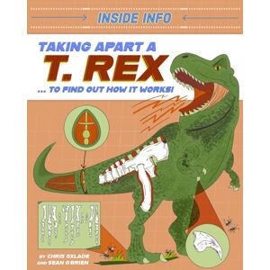 Hachette Children's Group Inside Info: Taking Apart A T. Rex : ... To Find Out How It Works! Hachette Children's Group Inside Info: Taking Apart A T. Rex : ... To Find Out How It Works!