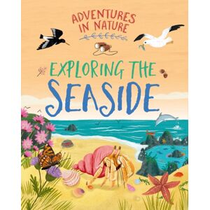 Hachette Children's Group Adventures In Nature: Exploring The Seaside Hachette Children's Group Adventures In Nature: Exploring The Seaside