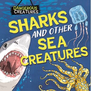 Hachette Children's Group Dangerous Creatures: Sharks And Other Sea Creatures Hachette Children's Group Dangerous Creatures: Sharks And Other Sea Creatures