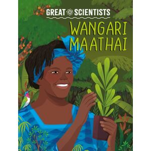 Hachette Children's Group Great Scientists: Wangari Maathai Hachette Children's Group Great Scientists: Wangari Maathai