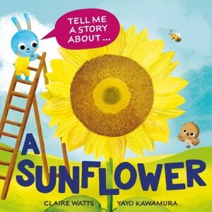 Hachette Children's Group Tell Me A Story About: A Sunflower Hachette Children's Group Tell Me A Story About: A Sunflower