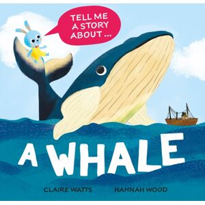 Hachette Children's Group Tell Me A Story About: A Whale Hachette Children's Group Tell Me A Story About: A Whale
