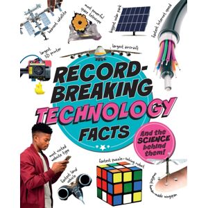 Hachette Children's Group Record-Breaking: Technology Facts : And The Science Behind Them! Hachette Children's Group Record-Breaking: Technology Facts : And The Science Behind Them!