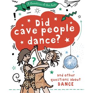 Hachette Children's Group A Question Of The Arts: Did Cave People Dance? (And Other Questions About Dance) Hachette Children's Group A Question Of The Arts: Did Cave People Dance? (And Other Questions About Dance)