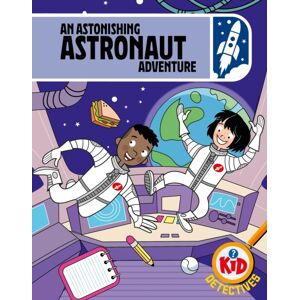 Hachette Children's Group Kid Detectives: An Astonishing Astronaut Adventure Hachette Children's Group Kid Detectives: An Astonishing Astronaut Adventure
