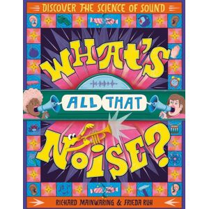 Hachette Children's Group What'S All That Noise? : Discover The Science Of Sound Hachette Children's Group What'S All That Noise? : Discover The Science Of Sound