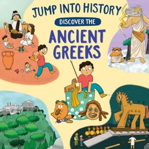 Hachette Children's Group Jump Into History: Discover The Ancient Greeks Hachette Children's Group Jump Into History: Discover The Ancient Greeks