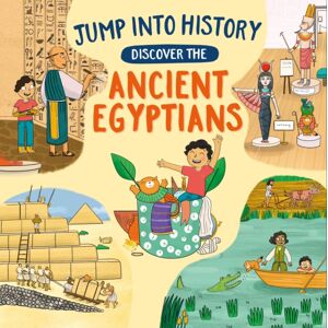 Hachette Children's Group Jump Into History: Discover The Ancient Egyptians Hachette Children's Group Jump Into History: Discover The Ancient Egyptians