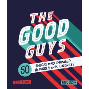 Hachette Children's Group The Good Guys : 50 Heroes Who Changed The World With Kindness Hachette Children's Group The Good Guys : 50 Heroes Who Changed The World With Kindness