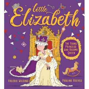 Hachette Children's Group Little Elizabeth : The Young Princess Who Became Queen Hachette Children's Group Little Elizabeth : The Young Princess Who Became Queen