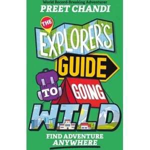 Hachette Children's Group The Explorer'S Guide To Going Wild : Find Adventure Anywhere Hachette Children's Group The Explorer'S Guide To Going Wild : Find Adventure Anywhere