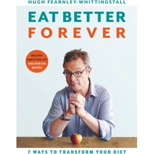 Bloomsbury Publishing PLC Eat Better Forever : 7 Ways To Transform Your Diet Bloomsbury Publishing PLC Eat Better Forever : 7 Ways To Transform Your Diet