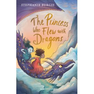 Bloomsbury Publishing PLC The Princess Who Flew With Dragons Bloomsbury Publishing PLC The Princess Who Flew With Dragons