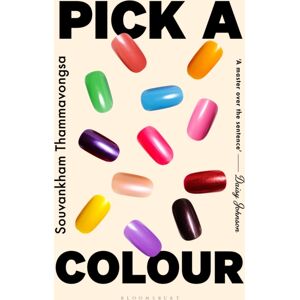 Bloomsbury Publishing PLC Pick A Colour : The Electrifying Novel From The Author Of How To Pronounce Knife Bloomsbury Publishing PLC Pick A Colour : The Electrifying Novel From The Author Of How To Pronounce Knife
