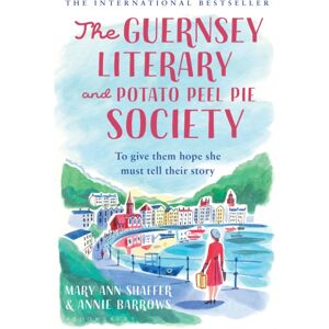 Bloomsbury Publishing PLC The Guernsey Literary And Potato Peel Pie Society Bloomsbury Publishing PLC The Guernsey Literary And Potato Peel Pie Society