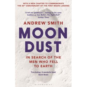 Bloomsbury Publishing PLC Moondust : In Search Of The Men Who Fell To Earth Bloomsbury Publishing PLC Moondust : In Search Of The Men Who Fell To Earth