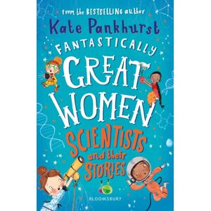 Bloomsbury Publishing PLC Fantastically Great Women Scientists And Their Stories Bloomsbury Publishing PLC Fantastically Great Women Scientists And Their Stories