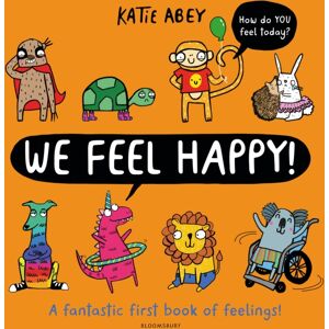 Bloomsbury Publishing PLC We Feel Happy : A Fantastic First Book Of Feelings! Bloomsbury Publishing PLC We Feel Happy : A Fantastic First Book Of Feelings!