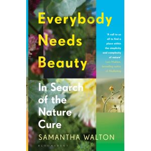 Bloomsbury Publishing PLC Everybody Needs Beauty : In Search Of The Nature Cure Bloomsbury Publishing PLC Everybody Needs Beauty : In Search Of The Nature Cure