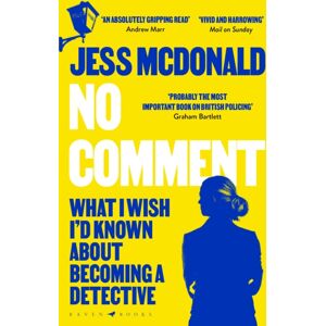 Bloomsbury Publishing PLC No Comment : What I Wish I'D Known About Becoming A Detective Bloomsbury Publishing PLC No Comment : What I Wish I'D Known About Becoming A Detective