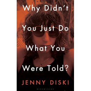 Bloomsbury Publishing PLC Why Didn’t You Just Do What You Were Told? : Essays Bloomsbury Publishing PLC Why Didn’t You Just Do What You Were Told? : Essays