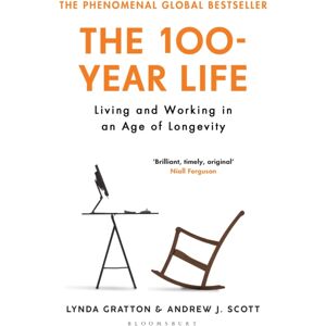 Bloomsbury Publishing PLC The 100-Year Life : Living And Working In An Age Of Longevity Bloomsbury Publishing PLC The 100-Year Life : Living And Working In An Age Of Longevity