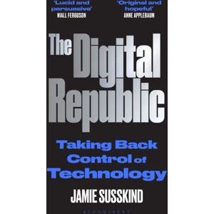 Bloomsbury Publishing PLC The Digital Republic : Taking Back Control Of Technology Bloomsbury Publishing PLC The Digital Republic : Taking Back Control Of Technology